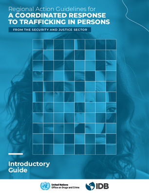 Regional Action Guidelines for a Coordinated Response to Trafficking in Persons from the Security and Justice Sector: Introductory Guide