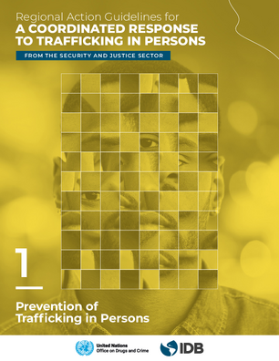 Regional Action Guidelines for a Coordinated Response to Trafficking in Persons from the Security and Justice Sector: Guide 1: Prevention of Trafficking in Persons