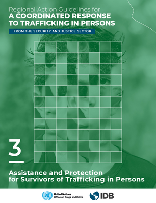 Regional Action Guidelines for a Coordinated Response to Trafficking in Persons from the Security and Justice Sector: Guide 3: Assistance and Protection for Survivors of Trafficking in Persons