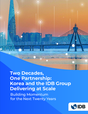 Two Decades, One Partnership: Korea and the IDB Group Delivering at Scale: Building Momentum for the Next Twenty Years