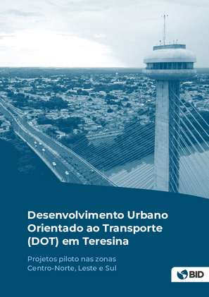 Desenvolvimento orientado ao transporte (DOT) em Teresina: projetos piloto nas zonas centro-norte, leste e sul
