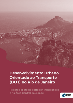 Desenvolvimento orientado ao transporte (DOT) no Rio de Janeiro: projetos piloto no corredor Transcarioca e na Área Central da cidade