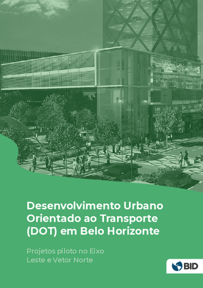 Desenvolvimento urbano orientado ao transporte (DOT) em Belo Horizonte: projetos piloto no Eixo leste e Vetor norte