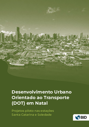 Desenvolvimento urbano orientado ao transporte (DOT) em Natal: projetos piloto nas estações Santa Catarina e Soledade