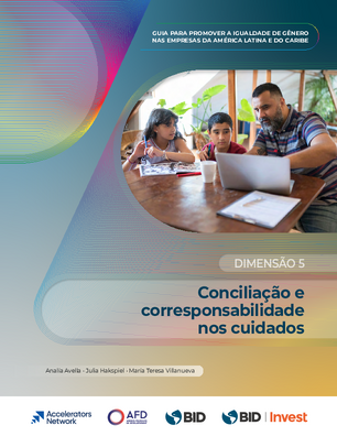 Conciliação e corresponsabilidade nos cuidados. Guia para promover a igualdade de gênero nas empresas da América Latina e do Caribe: dimensão 5