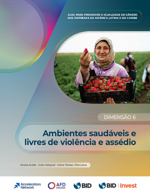 Ambientes saudáveis e livres de violência e assédio. Guia para promover a igualdade de gênero nas empresas da América Latina e do Caribe: dimensão 6