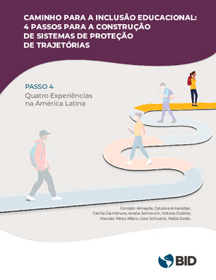 Caminho para a inclusão educacional: 4 passos para a construção de sistemas de proteção de trajetórias. Passo 4: Quatro Experiências na América Latina