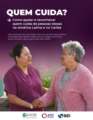 Quem cuida? Como apoiar e reconhecer quem cuida de pessoas idosas na América Latina e no Caribe