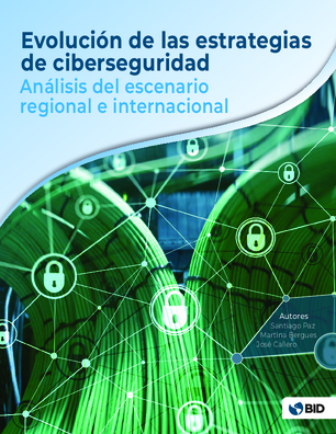 Evolución de las estrategias de ciberseguridad: análisis del escenario regional e internacional