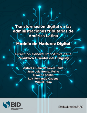 Transformación digital en las administraciones tributarias de América Latina: modelo de madurez digital: dirección general impositiva de la República Oriental del Uruguay