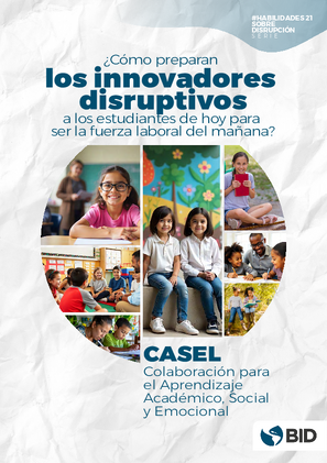 ¿Cómo preparan los innovadores disruptivos a los estudiantes de hoy para ser la fuerza laboral del mañana? Colaboración para el Aprendizaje Académico, Social y Emocional (CASEL)