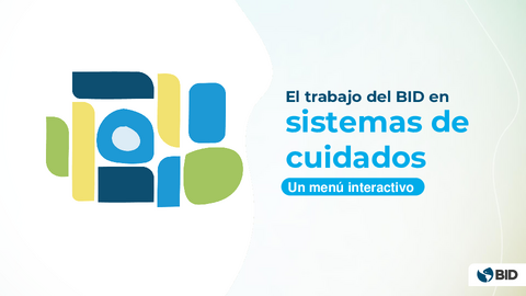 El trabajo del BID en sistemas de cuidados: un menú interactivo