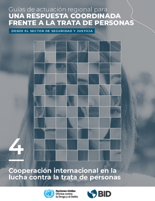 Guías de actuación regional para una respuesta coordinada frente a la trata de personas desde el sector de seguridad y justicia. Guía 4: Cooperación internacional