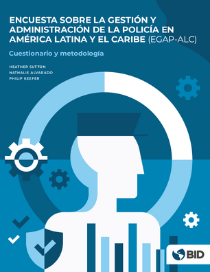 Encuesta sobre la gestión y administración de la policía en América Latina y el Caribe (EGAP-ALC): cuestionario y metodología