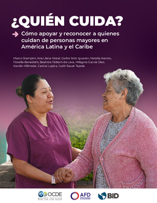 ¿Quién cuida? Cómo apoyar y reconocer a quienes cuidan de personas mayores en América Latina y el Caribe
