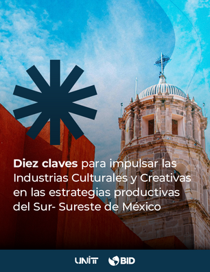 Diez claves para impulsar las industrias culturales y creativas en las estrategias productivas del sur-sureste de México