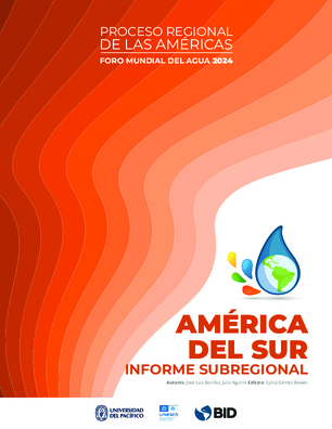 Proceso Regional de las Américas. Foro Mundial del Agua 2024. Subregión: América del Sur. Informe Subregional