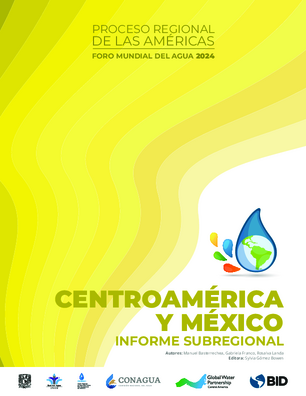 Proceso regional de las Américas: Foro Mundial del Agua 2024. Subregión Centroamérica y México