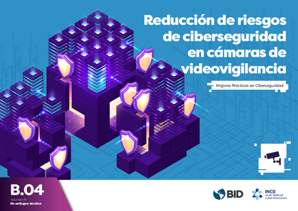 Reducción de riesgos de ciberseguridad en cámaras de videovigilancia. Mejores prácticas en ciberseguridad