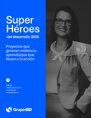  Superhéroes del Desarrollo 2025: proyectos que generan evidencia, aprendizajes que llevan a la acción