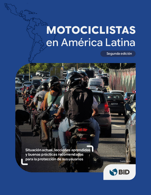 Motociclistas en América Latina: Situación actual, lecciones aprendidas y buenas prácticas recomendadas para la protección de sus usuarios. Segunda edición