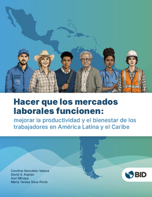 Hacer que los mercados laborales funcionen: mejorar la productividad y el bienestar de los trabajadores en América Latina y el Caribe