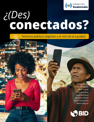 ¿(Des)conectados? Servicios públicos digitales y el reto de la equidad: Hallazgos para Guatemala
