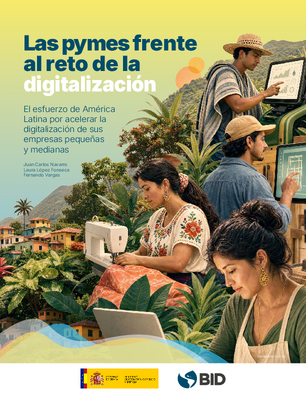 Las pymes frente al reto de la digitalización: El esfuerzo de América Latina por acelerar la digitalización de sus empresas pequeñas y medianas