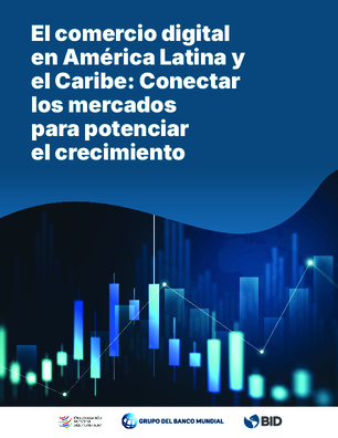 El comercio digital en América Latina y el Caribe: Conectar los mercados para potenciar el crecimiento