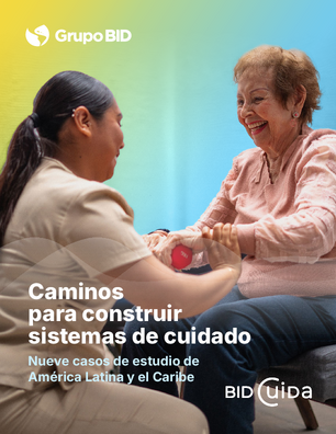 Caminos para construir sistemas de cuidado: Nueve casos de estudio de América Latina y el Caribe
