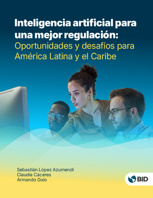 Inteligencia artificial para una mejor regulación: Oportunidades y desafíos para América Latina y el Caribe