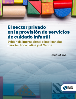 El sector privado en la provisión de servicios de cuidado infantil: evidencia internacional e implicancias para América Latina y el Caribe