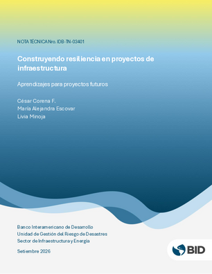 Construyendo resiliencia en proyectos de infraestructura: aprendizajes para proyectos futuros