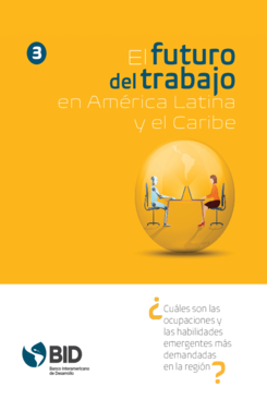 El futuro del trabajo en América Latina y el Caribe: ¿Cuáles son las ocupaciones y las habilidades emergentes más demandadas en la región? (versión para imprimir)